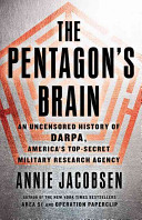 The Pentagon's Brain: An Uncensored History of Darpa, America's Top-Secret Military Research Agency