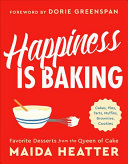 Happiness Is Baking: Cakes, Pies, Tarts, Muffins, Brownies, Cookies; Favorite Desserts from the Queen of Cake