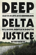 Deep Delta Justice: A Black Teen, His Lawyer, and Their Groundbreaking Battle for Civil Rights in the South