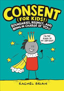 Consent (for Kids!):Boundaries, Respect, and Being in Charge of YOU
