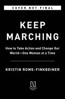 Keep Marching: How Every Woman Can Take Action and Change Our World