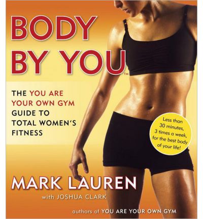 Body by You: The You Are Your Own Gym Guide to Total Women's Fitness. Ballantine