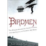 Birdmen: The Wright Brothers, Glenn Curtiss, and the Battle To Control the Skies