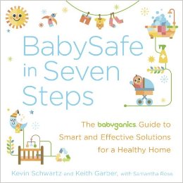 BabySafe in Seven Steps: The BabyGanics Guide to Smart and Effective Solutions for a Healthy Home