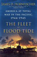 The Fleet at Flood Tide: America at Total War in the Pacific, 1944–1945