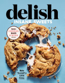 Delish Insane Sweets: Bake Yourself a Little Crazy; 100+ Cookies, Bars, Bites, and Treats