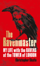 The Ravenmaster: My Life with the Ravens at the Tower of London