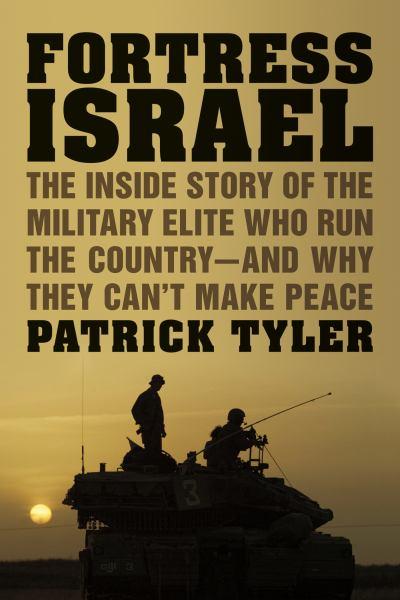 Fortress Israel: The Inside Story of the Military Elite Who Run Israel—And Why They Can’t Make Peace