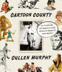 Cartoon County: My Father and His Friends in the Golden Age of Make-Believe