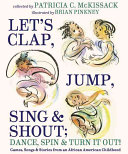 Let's Clap, Jump, Sing & Shout; Dance, Spin & Turn It Out!: Games, Songs & Stories from an African American Childhood