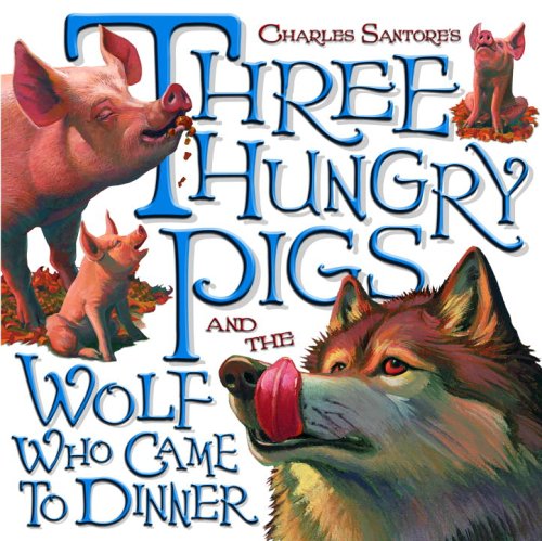 Charles Santore's three hungry pigs and the wolf who came to dinner
