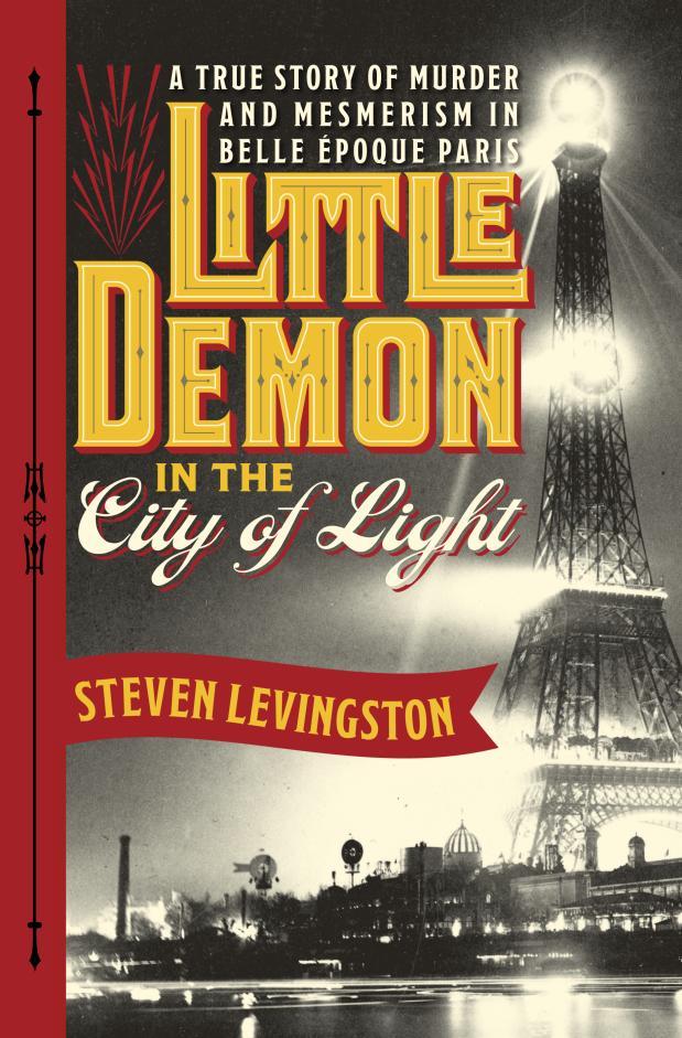 Little Demon in the City of Light: A True Story of Murder and Mesmerism in Belle Époque Paris