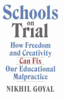Schools on Trial: How Freedom and Creativity Can Fix Our Educational Malpractice