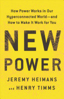 New Power: How Power Works in a Hyperconnected World—and How To Make It Work for You