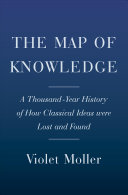 The Map of Knowledge: A Thousand-Year History of How Classical Ideas Were Lost and Found
