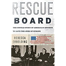 Rescue Board: The Untold Story of America's Efforts To Save the Jews of Europe