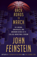 The Back Roads to March: The Unsung, Unheralded, and Unknown Heroes of a College Basketball Season