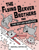 The Flying Beaver Brothers and The Hot-Air Baboons