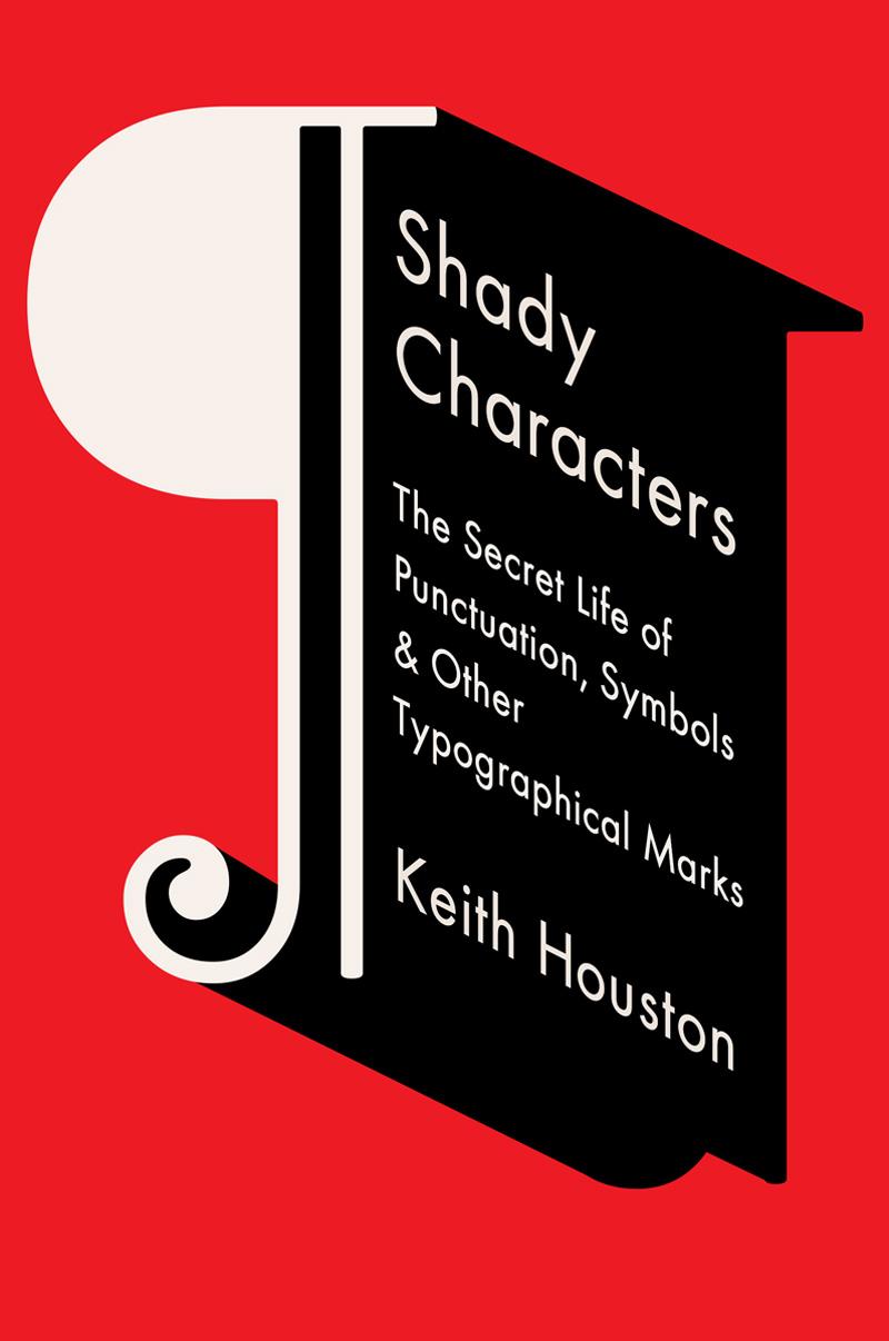 Shady Characters: The Secret Life of Punctuation, Symbols, and Other Typographical Marks