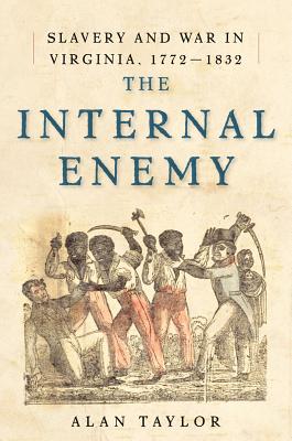 The Internal Enemy: Slavery and War in Virginia, 1772–1832