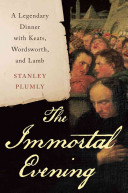 The Immortal Evening: A Legendary Dinner with Keats, Wordsworth, and Lamb