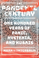  The Pandemic Century: One Hundred Years of Panic, Hysteria, and Hubris
