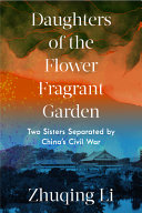 Daughters of the Flower Fragrant Garden: Two Sisters Separated by China's Civil War