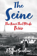 The Seine: The River That Made Paris