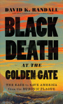 Black Death at the Golden Gate: The Race To Save America from the Bubonic Plague