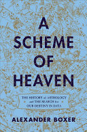 A Scheme of Heaven: The History of Astrology and the Search for our Destiny in Data