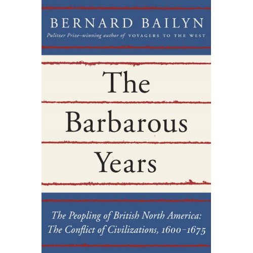 The Barbarous Years: The Peopling of British North America; The Conflict of Civilizations, 1600–1675