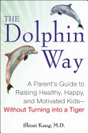 The Dolphin Way: A Parent's Guide to Raising Healthy, Happy, and Motivated Kids—Without Turning into a Tiger