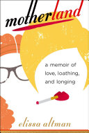 Motherland: A Memoir of Love, Loathing, and Longing