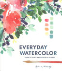 Everyday Watercolor: Learn To Paint Watercolor in 30 Days
