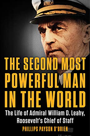 The Second Most Powerful Man in the World: The Life of Admiral William D. Leahy, Roosevelt's Chief of Staff