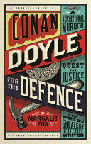 Conan Doyle for the Defense: A Sensational British Murder, the Quest for Justice, and the World's Greatest Detective Writer