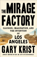 The Mirage Factory: Illusion, Imagination, and the Invention of Los Angeles