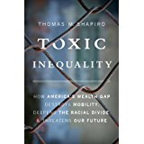 Toxic Inequality: How America's Wealth Gap Destroys Mobility, Deepens the Racial Divide, and Threatens Our Future