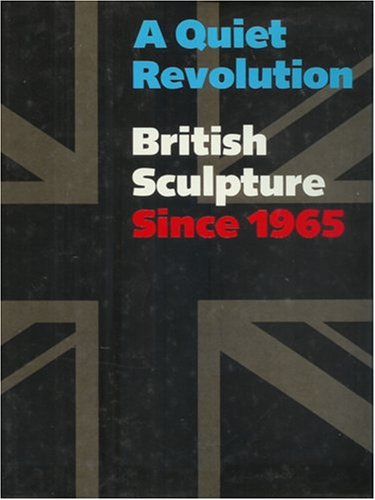 A Quiet revolution, British sculpture since 1965
