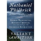 Valiant Ambition: George Washington, Benedict Arnold, and the Fate of the American Revolution
