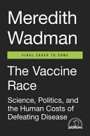 The Vaccine Race: Science, Politics, and the Human Cost of Defeating Disease