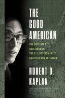 The Good American: The Epic Life of Bob Gersony, the U.S. Government's Greatest Humanitarian
