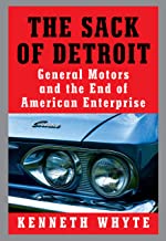 The Sack of Detroit: General Motors, Its Enemies, and the End of American Enterprise
