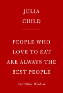 People Who Love To Eat Are Always the Best People: And Other Wisdom