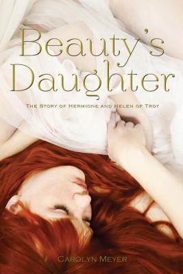 Beauty's Daughter: The Story of Hermione and Helen of Troy