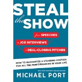 Steal the Show: From Speeches to Job Interviews to Deal-Closing Pitches