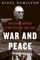 War and Peace: FDR's Final Odyssey: D-Day to Yalta, 1943–1945