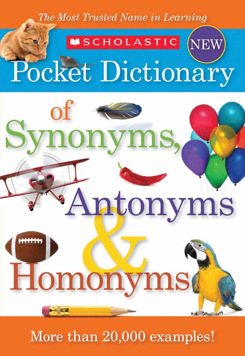 SCHOLASTIC POCKET DICTIONARY OF SYNONYMS, ANTONYMS & HOMONYMS.