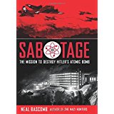 Sabotage: The Mission To Destroy Hitler's Atomic Bomb