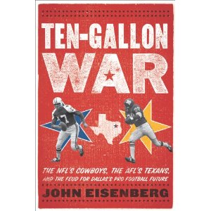 Ten-Gallon War: The NFL's Cowboys, the AFL's Texans, and the Feud for Dallas's Pro Football Future